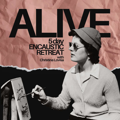 ALIVE - SOLD OUT! 5 day Encaustic Retreat (May 5-10, 2024)